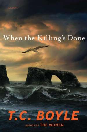 When the Killing's Done: A Novel de T. C. Boyle