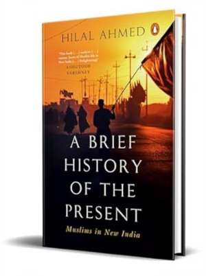 A Brief History of the Present de Hilal Ahmed