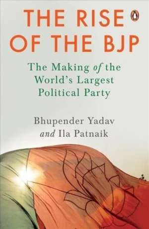 The Rise of the BJP: The Making of the World's Largest Political Party de Bhupender Yadav