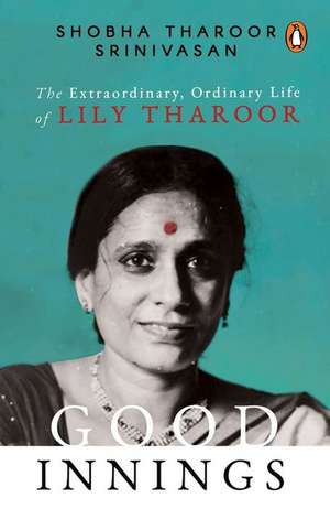 Good Innings: The Extraordinary, Ordinary Life of Lily Tharoor de Shobha T Srinivasan