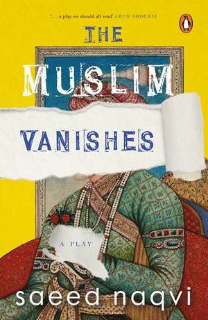 The Muslim Vanishes de Saeed Naqvi