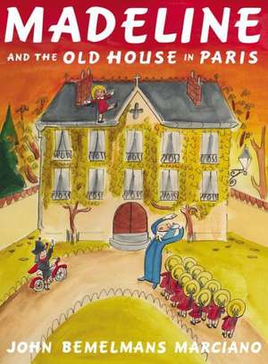 Madeline and the Old House in Paris de John Bemelmans Marciano