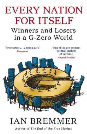 Every Nation for Itself: Winners and Losers in a G-Zero World de Ian Bremmer