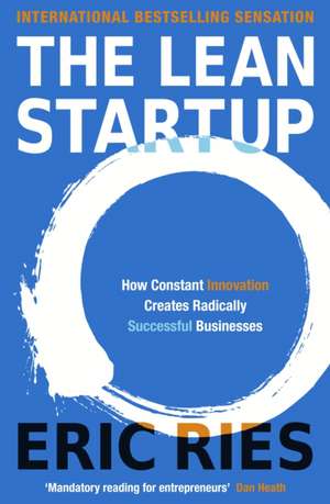 The Lean Startup: How Constant Innovation Creates Radically Successful Businesses de Eric Ries