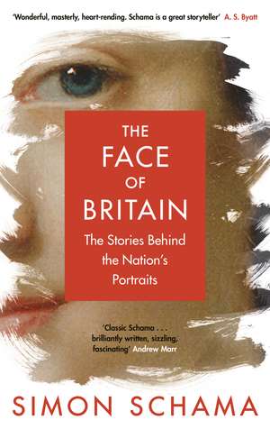 The Face of Britain: The Stories Behind the Nation’s Portraits de Simon Schama