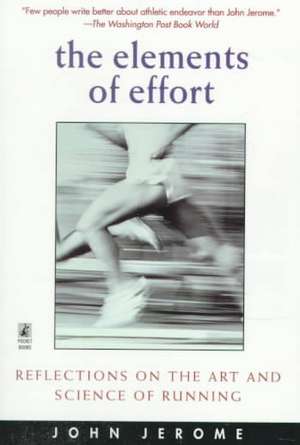 The Elements of Effort: Reflections on the Art and Science of Running de John Jerome