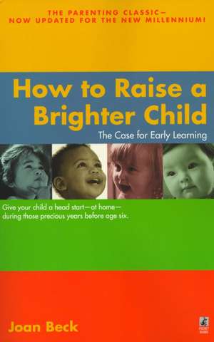 How to Raise a Brighter Child de Joan Beck