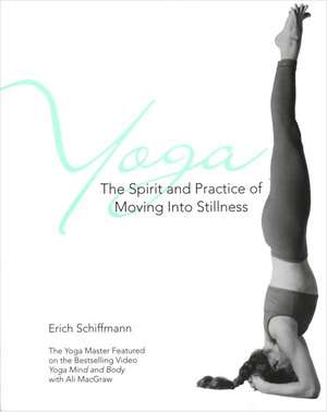 Yoga The Spirit And Practice Of Moving Into Stillness de Erich Schiffmann