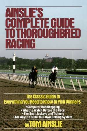 Ainslie's Complete Guide to Thoroughbred Racing de Tom Ainslie