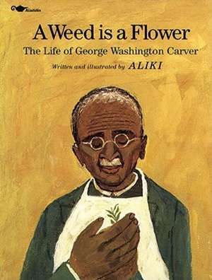 A Weed Is a Flower: The Life of George Washington Carver de Aliki