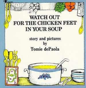 Watch Out for the Chicken Feet in Your Soup de Tomie De Paola