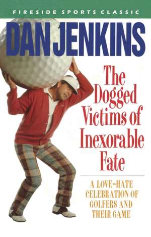 Dogged Victims of Inexorable Fate de Dan Jenkins