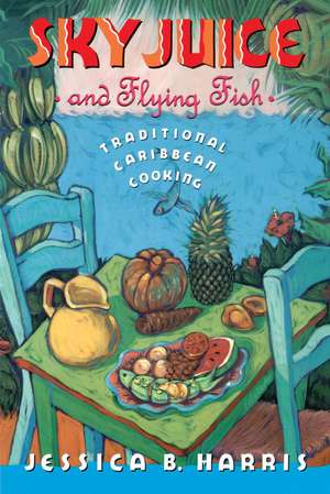 Sky Juice and Flying Fish: Tastes Of A Continent de Jessica B. Harris