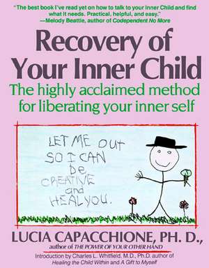 Recovery of Your Inner Child: The Highly Acclaimed Method for Liberating Your Inner Self de Lucia Capacchione