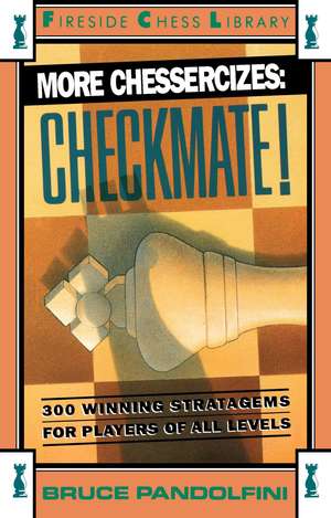 More Chessercizes: Checkmate: 300 Winning Strategies for Players of All Levels de Bruce Pandolfini