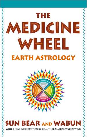 The Medicine Wheel: Earth Astrology de Sunbear