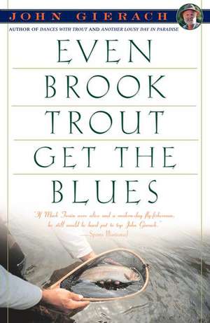 Even Brook Trout Get the Blues de John Gierach