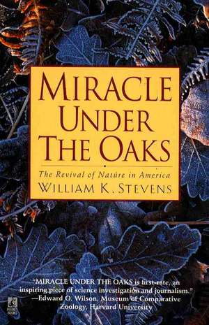 Miracle Under the Oaks: The Revival of Nature in America de William K. Stevens