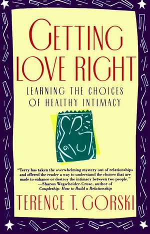 Getting Love Right: Learning the Choices of Healthy Intimacy de Terence T. Gorski