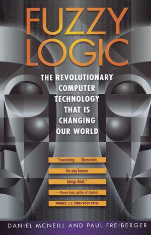 Fuzzy Logic: The Revolutionary Computer Technology That Is Changing Our World de Daniel McNeill