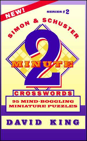 SIMON & SCHUSTER TWO-MINUTE CROSSWORDS Vol. 2: 95 MIND-BOGGLING MINIATURE PUZZLES de David King