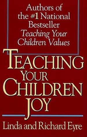 Teaching Your Children Joy de Linda Eyre