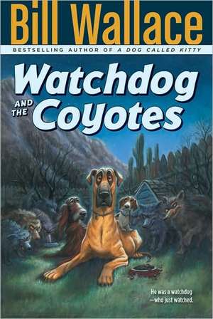 Watchdog and the Coyotes de Bill Wallace