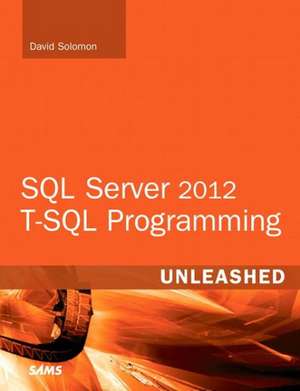 Solomon, D: SQL Server 2012 T-SQL Programming Unleashed