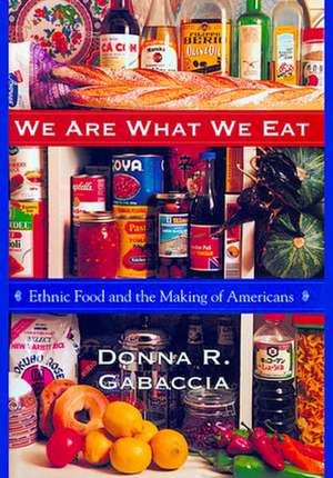 We are what we Eat – Ethnic Food & The Making of Americans de Donna Gabaccia