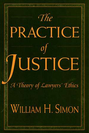 The Practice of Justice – A Theory of Lawyers Ethics (Paper) de William H. Simon