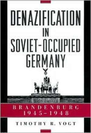 Denazification in Soviet–Occupied Germany – Brandenburg, 1945–1948 de Timothy Vogt