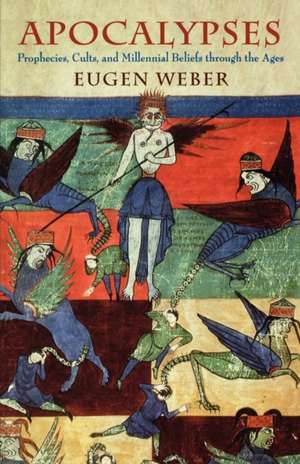 Apocalypses: Prophecies, Cults, and Millennial Beliefs Through the Ages de Eugen Weber