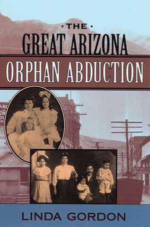 The Great Arizona Orphan Abduction de Linda Gordon