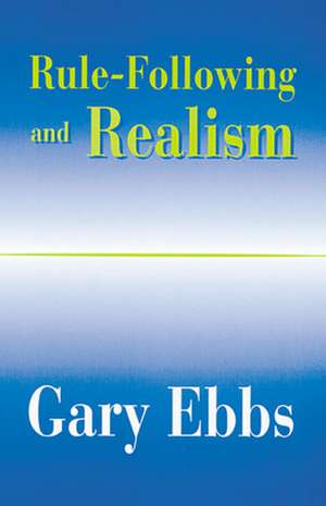 Rule–Following and Realism de Gary Ebbs