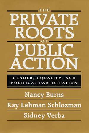 The Private Roots of Public Action – Gender, Equality & Political Participation de Nancy Burns