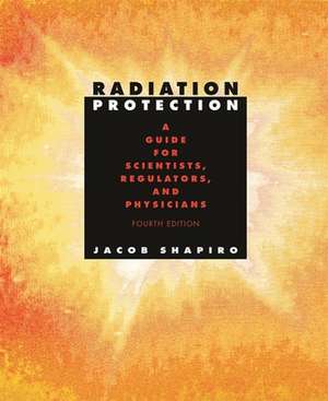 Radiation Protection – A Guide for Scientists, Regulators & Physicians 4e de J Shapiro