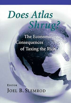 Does Atlas Shrug? – The Economic Consequences of Taxing the Rich de Joel B Slemrod