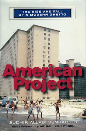 American Project – The Rise & Fall of a Modern Ghetto de Sudhir Alladi Venkatesh