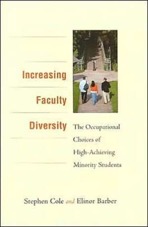 Increasing Faculty Diversity – The Occupational Choices of High–Achieving Minority Students de Stephen Cole