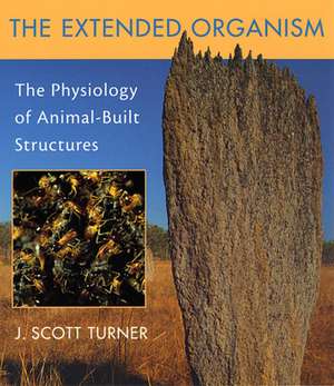 The Extended Organism – The Physiology of Animal– Built Structures de J Scott Turner