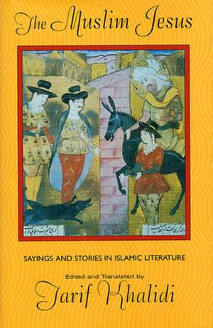 The Muslim Jesus – Sayings & Stories in Islamic Literature (OIP) de Tarif Khalidi