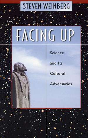 Facing Up – Science and its Cultural Adversaries de Steven Weinberg