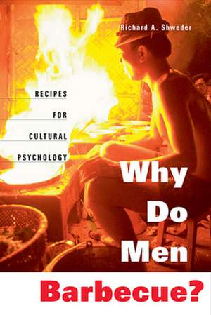 Why Do Men Barbecue? – Recipes for Cultural Pscychology de Richard A Shweder