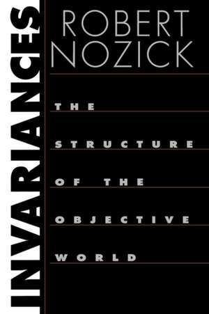 Invariances – The Structure of the Objective World de Robert Nozick