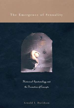 The Emergence of Sexuality – Historical Epistemology and the Formation of Concepts de Arnold I. Davidson