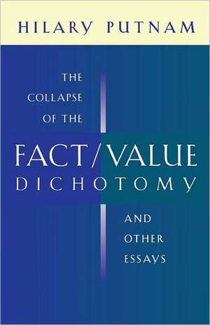 Collapse of the Fact/Value Dichotomy and Other Essays de Hilary Putnam