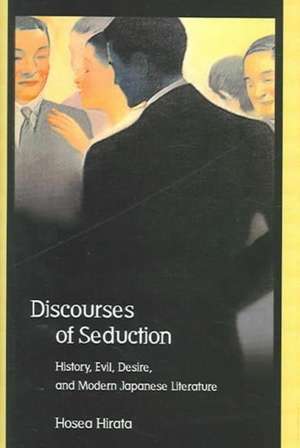 Discourses of Seduction – History, Evil, Desire, and Modern Japanese Literature de Hosea Hirata