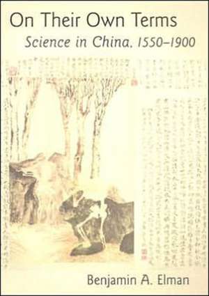 On their Own Terms – Science in China, 1550–1900 de Benjamin Elman