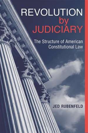 Revolution by Judiciary de Jed Rubenfeld