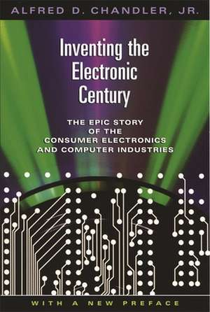 Inventing the Electronic Century – With A New Preface Industries, With a New Preface de Alfred D. Chandler